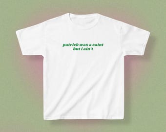 St Paddy's Day Baby Tee, Patrick was a Saint but I ain't, Iconic Slogan, 2000s / Y2K Inspired, St Patrick's Day Irish Slogan Crop Top