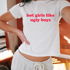 Hot Girls Like Ugly Boys Baby Tee, 90s / Y2K Style, 2000s Aesthetic, Cropped T-Shirt, Coquette, Iconic, Unhinged, Funny Meme Slogan