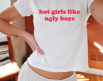 Hot Girls Like Ugly Boys Baby Tee, 90s / Y2K Style, 2000s Aesthetic, Cropped T-Shirt, Coquette, Iconic, Unhinged, Funny Meme Slogan