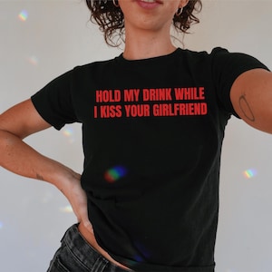 Hold My Drink While I Kiss Your Girlfriend Baby Tee, 90s / Y2K Style, 2000s Aesthetic, Cropped T-Shirt, Coquette, Iconic, Funny Slogan