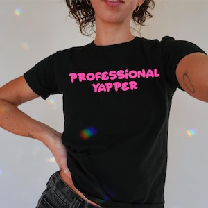 Professional Yapper Baby Tee , 90s / Y2K Style, 2000s Aesthetic, Cropped T-Shirt, Coquette, Iconic, Unhinged, Funny Meme Slogan