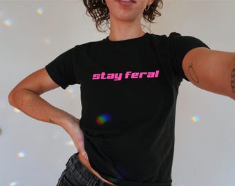 Stay Feral Baby Tee Y2K / 90s Style, 2000s, Cropped Tee, Iconic Slogan, 00s Fashion, Techno, Dnb Rave, Festival