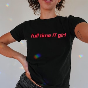 Full Time IT Girl Baby Tee , 90s / Y2K Style, 2000s Aesthetic, Cropped T-Shirt, Coquette, Iconic, Unhinged, Funny Meme Slogan