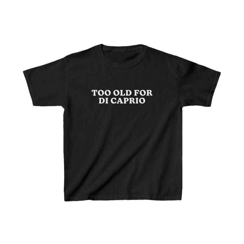 Too Old For DiCaprio Baby Tee, 90s / Y2K Style, 2000s Aesthetic, Cropped T-Shirt, Coquette, Iconic, Unhinged, Funny Meme Slogan image 3