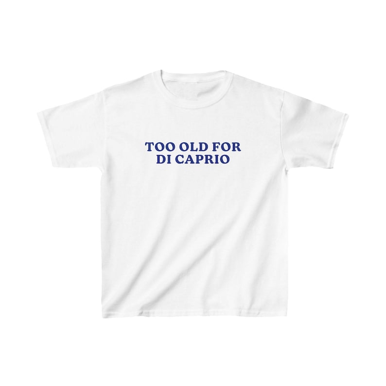 Too Old For DiCaprio Baby Tee, 90s / Y2K Style, 2000s Aesthetic, Cropped T-Shirt, Coquette, Iconic, Unhinged, Funny Meme Slogan image 2