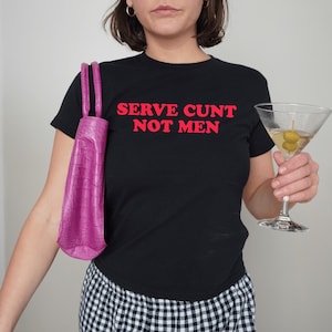 Serve Cunt Not Men Baby Tee, 90s / Y2K Style, 2000s Aesthetic, Cropped T-Shirt, Coquette, Iconic, Unhinged, Funny Meme Slogan
