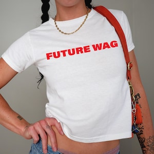 Future Wag Baby Tee Y2K / 90s Style, 2000s, Cropped Tee, Iconic Slogan, 00s Fashion, Funny Gifts