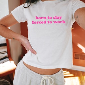 Born to Slay Baby Tee, 90s / Y2K Style, 2000s Aesthetic, Cropped T-Shirt, Coquette, Iconic, Unhinged, Funny Meme Slogan