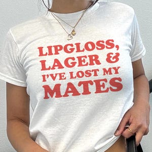 Slogan Baby Tee &#39;Lipgloss, Lager & I&#39;ve Lost My Mates&#39;, 2000s Inspiried Crop Top, Y2K Fitted Tee, Funny Summer Text, Festival Outfit