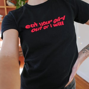 Eat Your Girl Out Baby Tee , 90s / Y2K Style, 2000s Aesthetic, Cropped T-Shirt, Coquette, Iconic, Unhinged, Funny Meme Slogan