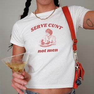 Serve Cunt Baby Tee, 90s / Y2K Style, 2000s Aesthetic, Cropped T-Shirt, Coquette, Iconic, Offensive, Funny Meme Slogan