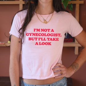 I&#39;m Not a Gynecologist Baby Tee, 90s / Y2K Style, 2000s Aesthetic, Cropped T-Shirt, Coquette, Iconic, Unhinged, Funny Meme Slogan