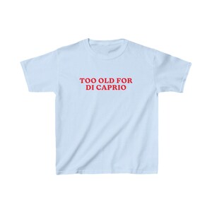 Too Old For DiCaprio Baby Tee, 90s / Y2K Style, 2000s Aesthetic, Cropped T-Shirt, Coquette, Iconic, Unhinged, Funny Meme Slogan image 4