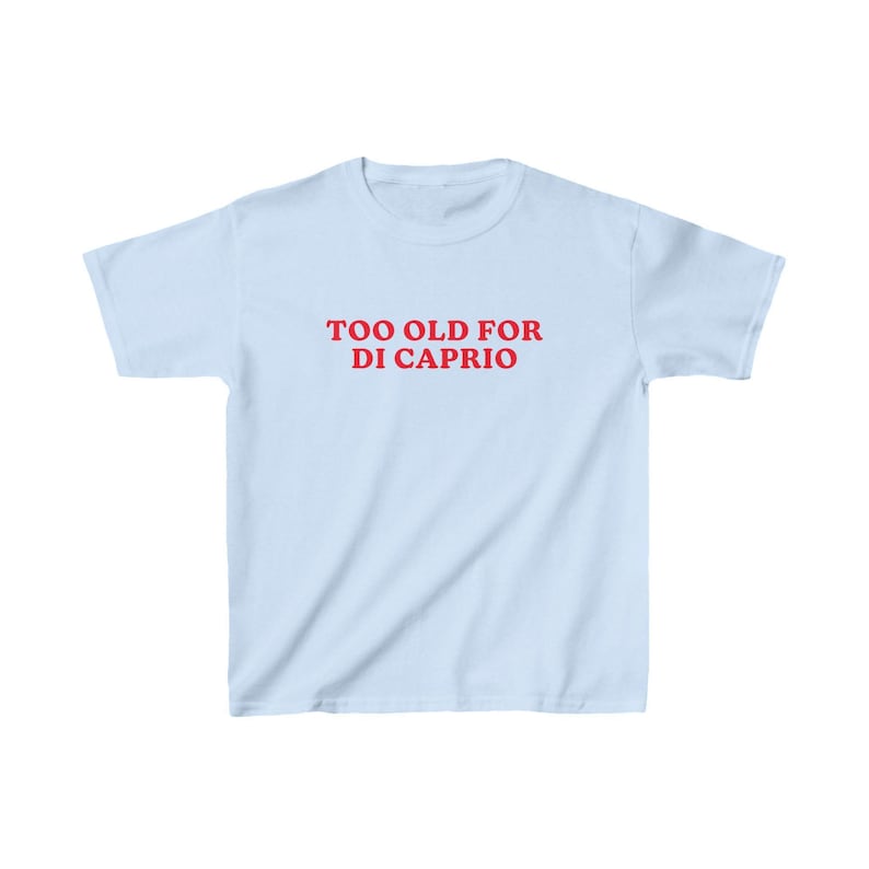 Too Old For DiCaprio Baby Tee, 90s / Y2K Style, 2000s Aesthetic, Cropped T-Shirt, Coquette, Iconic, Unhinged, Funny Meme Slogan image 4