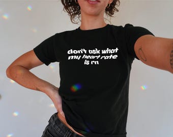 Don't Ask What My Heart Rate Is Baby Tee Y2K / 90s Style, 2000s, Cropped Tee, Iconic Slogan, 00s Fashion, Techno, Dnb Rave, Festival