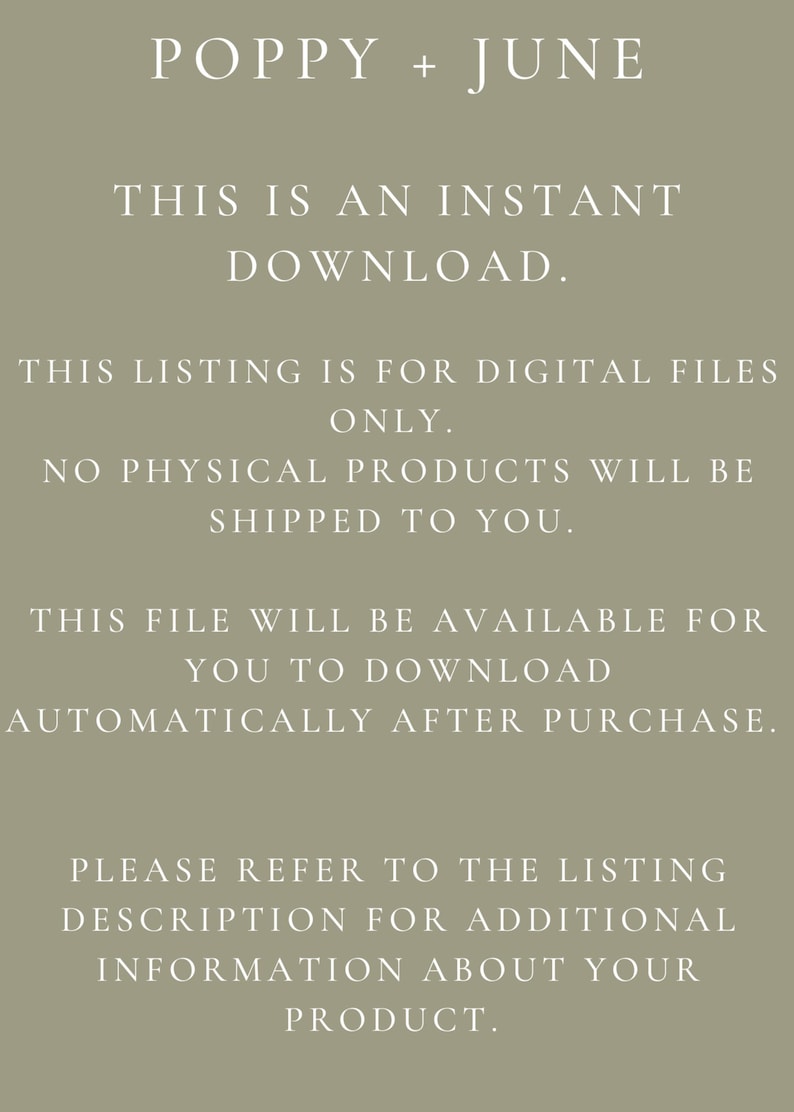 May include: Text on a green background that reads "POPPY + JUNE", "THIS IS AN INSTANT DOWNLOAD", "THIS LISTING IS FOR DIGITAL FILES ONLY", "NO PHYSICAL PRODUCTS WILL BE SHIPPED TO YOU", "THIS FILE WILL BE AVAILABLE FOR YOU TO DOWNLOAD AUTOMATICALLY AFTER PURCHASE", "PLEASE REFER TO THE LISTING DESCRIPTION FOR ADDITIONAL INFORMATION ABOUT YOUR PRODUCT."