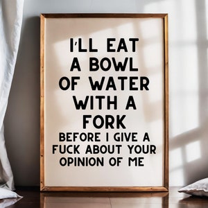 I&#39;ll Eat A Bowl Of Water With A Fork Funny Quote Wall Art Print, Hilarious Kitchen Wall Decor, Funny Apartment Poster Sweary Home Office Art