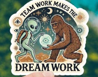 Alien and Bigfoot Sticker. Yeti. Typography. Quote. Positivity. Teamwork. Spiritual Gift. Anniversary. Metaphysical. Bubble-free stickers.