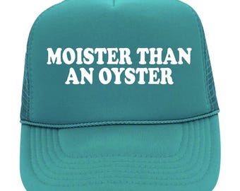 Moister Than An Oyster Adult Themed Trucker Hat // Foam Front