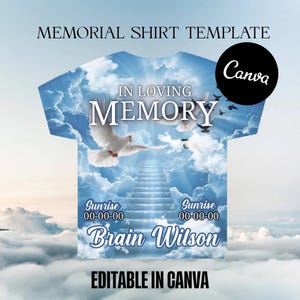 May include: A memorial shirt template featuring a sky-themed design with clouds, doves, and a staircase leading upwards. The shirt includes the text "IN LOVING MEMORY", sunrise dates, and the name "Brain Wilson". The design is editable in Canva.
