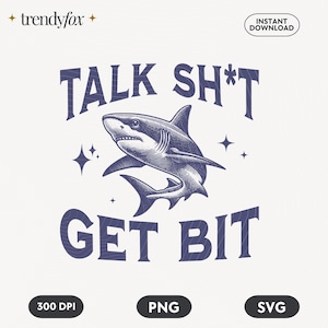 Talk Sh*t Get Bit Sarcastic Shark PNG SVG, Instant Download, Snarky Funny Shirt Design PNG, Vintage Funny Animal Saying Quotes, Retro svg