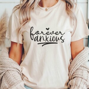 Forever Anxious T-Shirt, Funny Anxiety Tee, Mental Health Awareness Shirt, Humor Graphic Top, Relatable Quote Apparel, Unisex Gift Idea