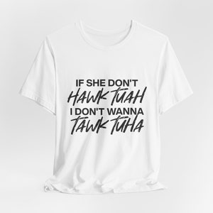 If She Don&#39;t Hawk Tuah T-Shirt, Viral Video Quote Tee, Funny Slang Shirt, Trending Humor Top, Casual Streetwear, Gift for Friends