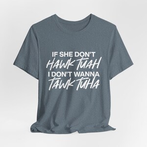 If She Don&#39;t Hawk Tuah T-Shirt, Viral Video Quote Tee, Funny Slang Shirt, Trending Humor Top, Casual Streetwear, Gift for Friends