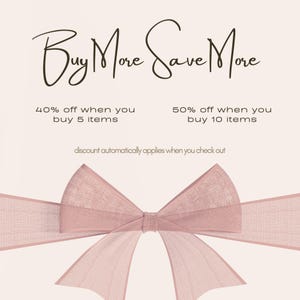 May include: A light pink graphic with the text "Buy More Save More" in a cursive font. The image includes a pink bow at the bottom and text indicating discounts of 40% and 50% off when purchasing multiple items.
