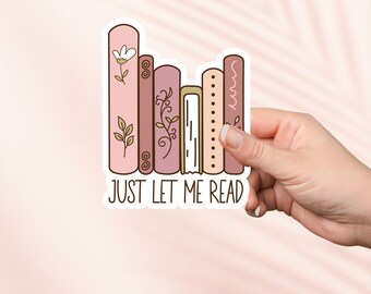 Just let me read Sticker,Cute Bookish Vinyl Sticker,Bookish Merch,Book Lover Gift,e-reader Kindle Stickers,Reading Lover,Smut Reader
