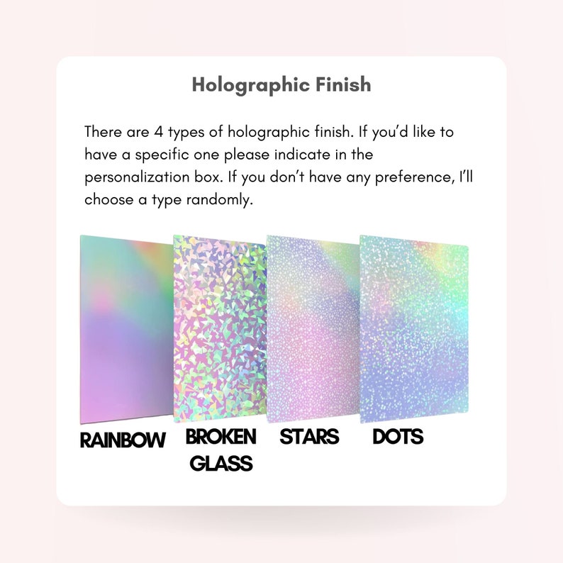 May include: Four holographic finish options for a product: rainbow, broken glass, stars, and dots. The text reads "There are 4 types of holographic finish. If you'd like to have a specific one please indicate in the personalization box. If you don't have any preference, I'll choose a type randomly."