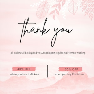 May include: Pink and white watercolor background with the text "thank you" in black.  The text "all orders will be shipped via Canada post regular mail without tracking" is below the greeting.  Two pink rectangles with white text offer discounts: "40% OFF when you buy 5 stickers" and "50% OFF when you buy 10 stickers".