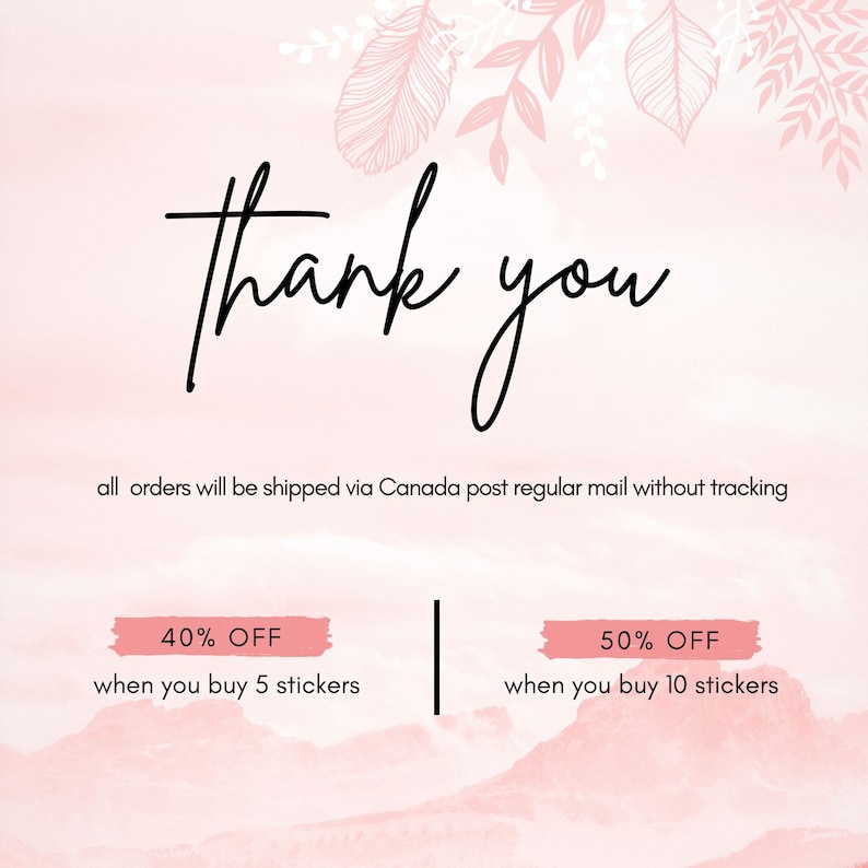 May include: Pink and white watercolor background with the text "thank you" in black.  The text "all orders will be shipped via Canada post regular mail without tracking" is below the greeting.  Two pink rectangles with white text offer discounts: "40% OFF when you buy 5 stickers" and "50% OFF when you buy 10 stickers".