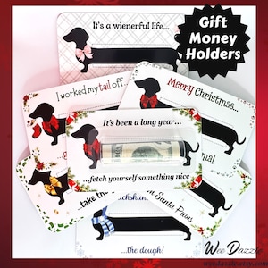 Looking for a fun way to give cash? This Dachshund Money Holder Card is sure to delight any dog lover! Available in 12 clever designs, each card includes  a clear plastic dome to hold rolled-up bills with an adhesive sticker to secure it in place. The card makes a fun and easy stocking stuffer. 

Dachshund Money Holder, Wiener Dog Cash Gift Card, Holiday Stocking Stuffer, Christmas Card or ornament, Unique Birthday Gift