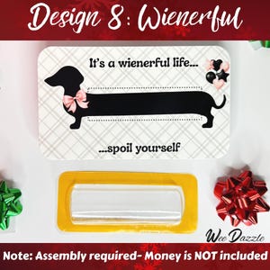 It's a Wienerful Life....spoil yourself: Looking for a fun way to give cash? This Dachshund Money Holder Card is sure to delight any dog lover! Available in 12 clever designs, each card includes  a clear plastic dome to hold rolled-up bills with an adhesive sticker to secure it in place. The card makes a fun and easy stocking stuffer. 

Dachshund Money Holder, Wiener Dog Cash Gift Card, Holiday Stocking Stuffer, Christmas Card or ornament, Unique Birthday Gift