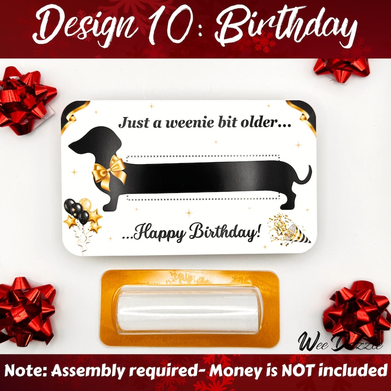 Birthday Money Holder Card- Just a Weenie bit older, Happy Birthday! Looking for a fun way to give cash? This Dachshund Money Holder Card is sure to delight any dog lover! Available in 12 clever designs, each card includes  a clear plastic dome to hold rolled-up bills with an adhesive sticker to secure it in place. The card makes a fun and easy stocking stuffer. 

Dachshund Money Holder, Wiener Dog Cash Gift Card, Birthday Money Card Holder