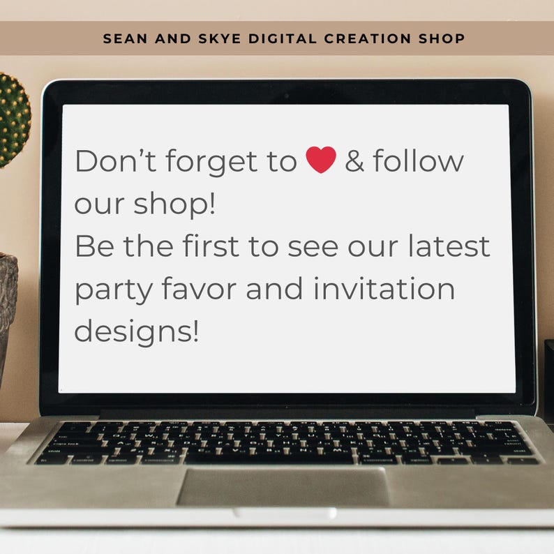 May include: A laptop displays text that reads, "Don't forget to ❤️ & follow our shop! Be the first to see our latest party favor and invitation designs!" The shop name "SEAN AND SKYE DIGITAL CREATION SHOP" is at the top of the screen.