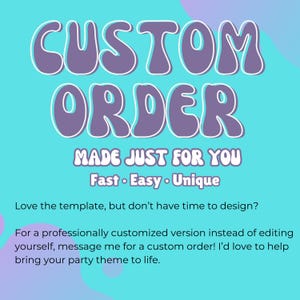 May include: A teal and purple graphic with the words "CUSTOM ORDER" in large, bubble letters. Below, it reads "MADE JUST FOR YOU" and "Fast &bull; Easy &bull; Unique." Additional text encourages custom orders for party themes.