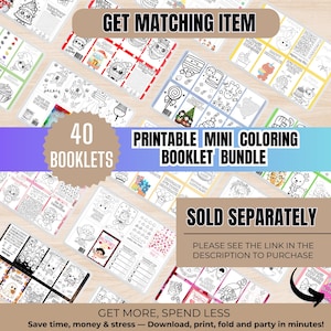 May include: A collection of 40 printable mini coloring booklets. The booklets feature various black and white illustrations of cute characters and holiday themes. Text includes "Get Matching Item", "Printable Mini Coloring Booklet Bundle", and "Sold Separately".