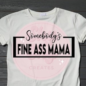 Somebody&#39;s Fine Ass Mama PNG, Sublimation PNG, Digital Download, somebody is fine Svg, Mama svg, Mama png, Svg, Trendy svg, Sublimation, Png