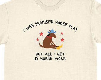 I Was Promised Horse Play T-Shirt Funny Animal Shirt Meme Weirdcore Tshirt Cursed Unhinged Tees Sarcastic Ironic Top Viral Weird Clothing