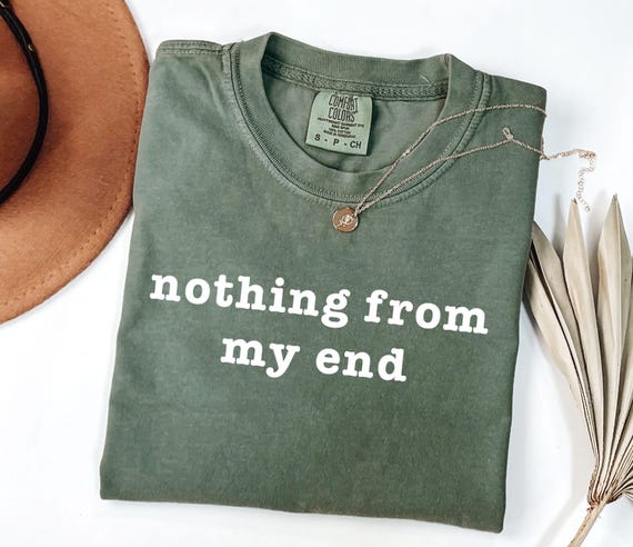 Nothing From My End T-Shirt Humor Meme shirt Funny Relatable tee Comfort Colors tshirt Ironic Internet top