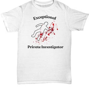 Private Investigator t shirt, Private Investigator tshirt, Christmas or Birthday Gifts for Private Investigator
