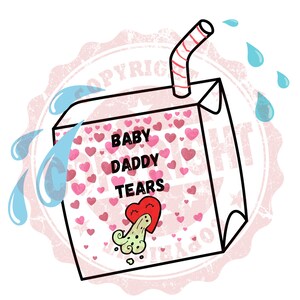 Juice Box Baby Daddy Tears Valentines Day PN