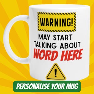 May include: White ceramic mug with a large handle, featuring the text "WARNING! MAY START TALKING ABOUT WORD HERE" in black and red. A yellow warning sign is at the bottom. The phrase "PERSONALIZE YOUR MUG" is at the bottom.