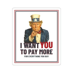 Funny Anti Trump Inflation Sticker &quot;I Want You To Pay More For Everything You Buy&quot;  | Vintage Uncle Sam Parody Stickers | Political Humor