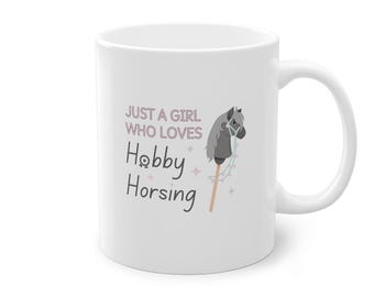 Hobby Horsing Mug - Hobby Horse Cup, great present for hobbyhorsing lover "Just a Girl Who Loves Hobby Horsing" 33 cl (11 oz)