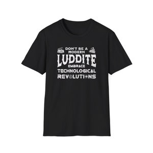 Funny Luddite T-Shirt: Embrace Technological Revolutions, Techie Gift