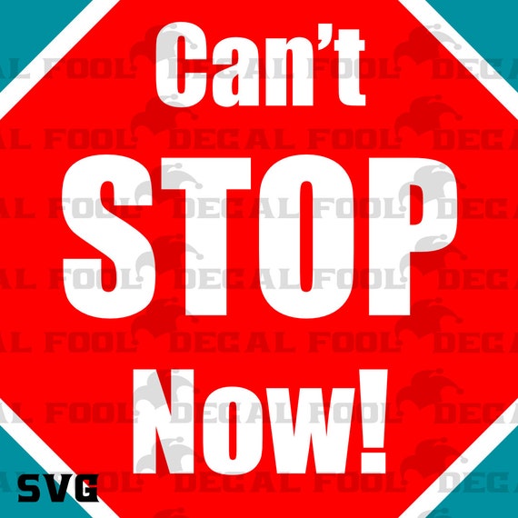 Cant Stop Now SVG- Stop Sign- - Etsy