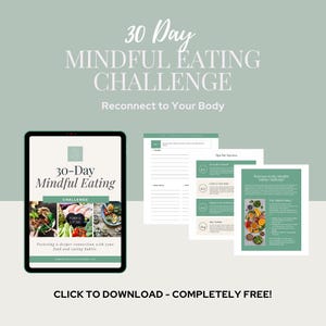 May include: A digital tablet shows a "30 Day Mindful Eating Challenge" graphic with the text "Reconnect to Your Body." Accompanying documents include tips and worksheets. The image promotes mindful eating habits.